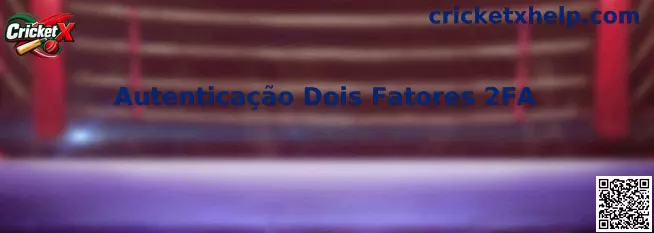 Autenticação Dois Fatores 2FA en plataforma Cricket X
